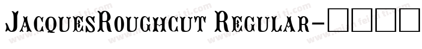 JacquesRoughcut Regular字体转换